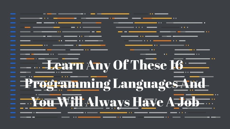 Learn Any Of These 16 Programming Languages And You Will Always Have A Job