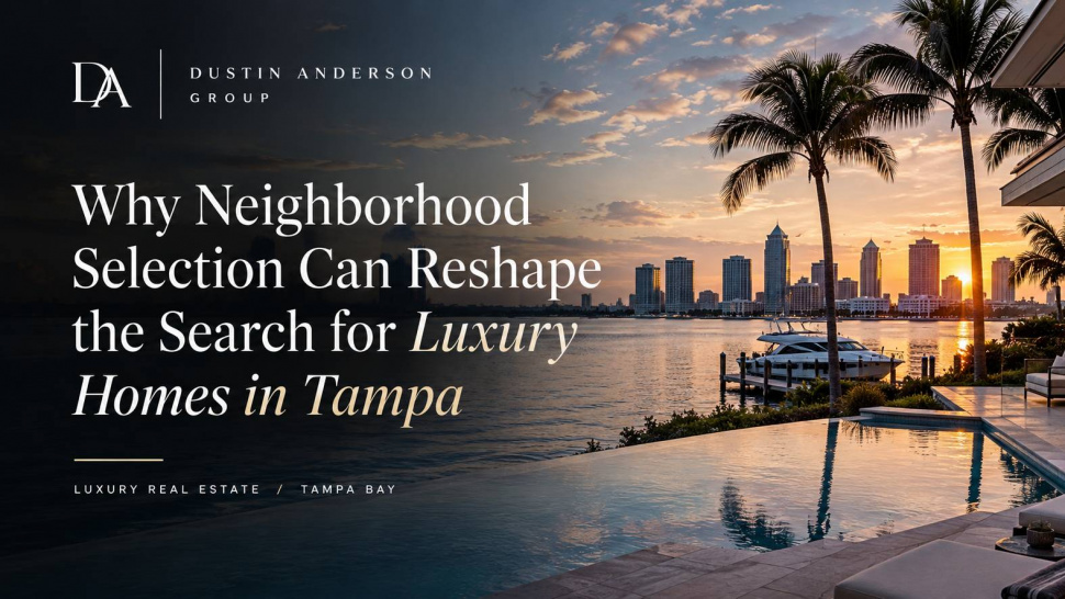 Why Neighborhood Selection Can Reshape the Search for Luxury Homes in Tampa