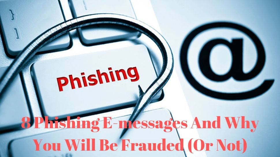 8 Phishing E-messages And Why You Will Be Frauded (Or Not)