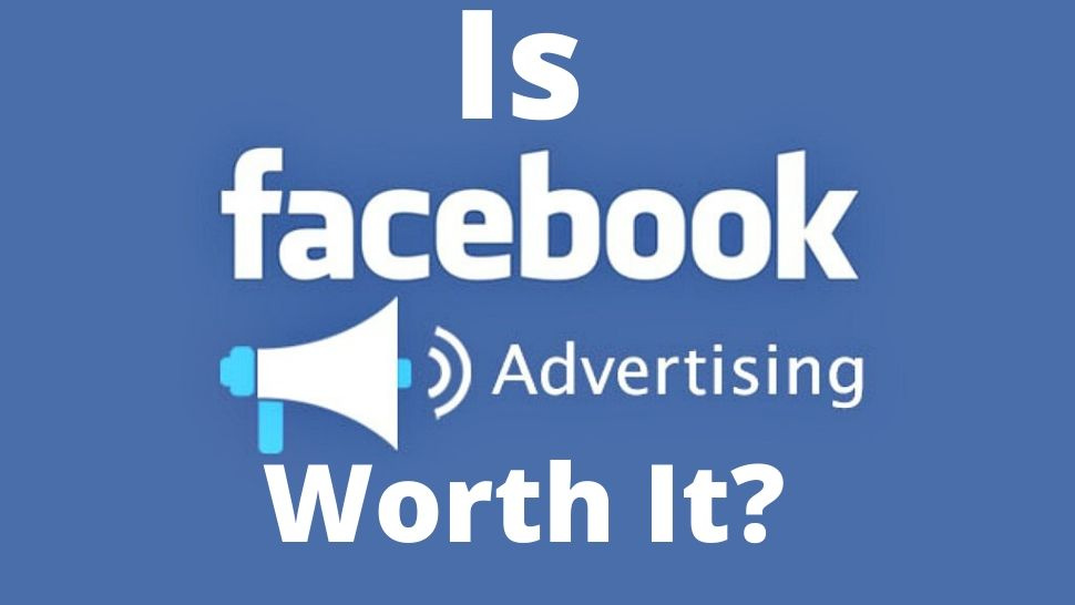 Is Facebook Advertising Worth It? 